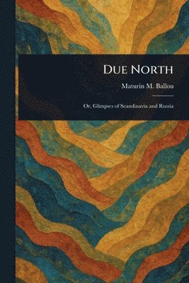 Maturin M (Maturin Murray) Ballou - Due North, Häftad. Tillgänglighet: Lägg i varukorg