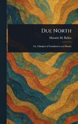 Maturin M (Maturin Murray) Ballou - Due North, Inbunden. Tillgänglighet: Lägg i varukorg