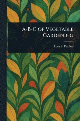 A-B-C of Vegetable Gardening