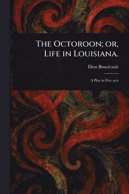 Dion Boucicault - Octoroon; or, Life in Louisiana., Häftad. Tillgänglighet: Lägg i varukorg