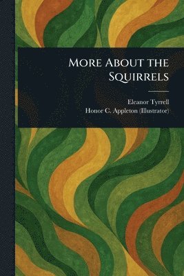 Eleanor Tyrrell, Honor C Appleton - More About the Squirrels, Häftad