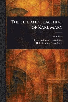Max Beer, T C Partington, H J (Henry James) Stenning - Life and Teaching of Karl Marx, Häftad