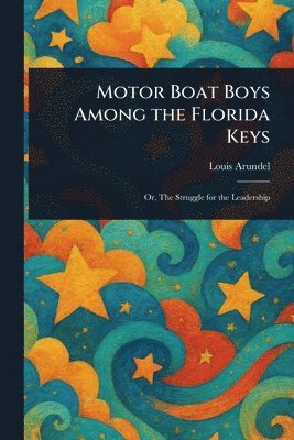 Louis Arundel - Motor Boat Boys Among the Florida Keys, Häftad. Tillgänglighet: Lägg i varukorg