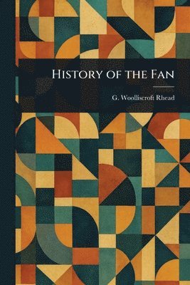 G Woolliscroft (George Woolli Rhead - History of the Fan, Häftad. Tillgänglighet: Lägg i varukorg