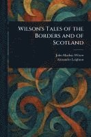 John MacKay Wilson, Alexander Leighton - Wilson's Tales of the Borders and of Scotland, Häftad