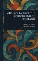 John MacKay Wilson, Alexander Leighton - Wilson's Tales of the Borders and of Scotland, Inbunden