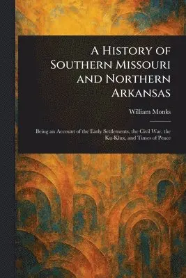 William Monks - History of Southern Missouri and Northern Arkansas, Häftad. Tillgänglighet: Lägg i varukorg