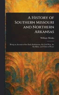 William Monks - History of Southern Missouri and Northern Arkansas, Inbunden. Tillgänglighet: Lägg i varukorg
