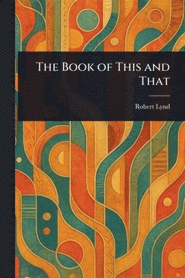 Robert Lynd - Book of This and That, Häftad
