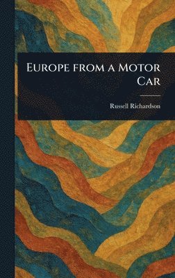 Russell Richardson - Europe From a Motor Car, Inbunden