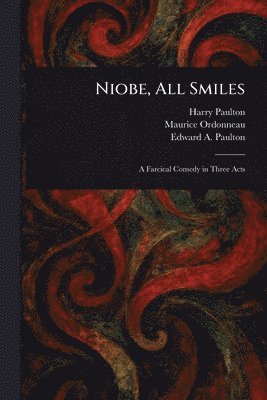 Harry Paulton, Maurice Ordonneau, Edward A (Edward Antonio) Paulton - Niobe, All Smiles, Häftad. Tillgänglighet: Lägg i varukorg