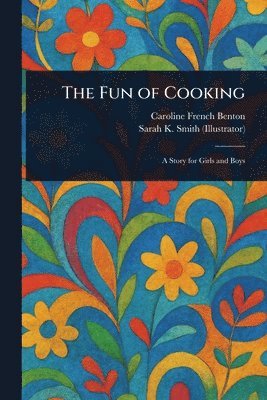 Caroline French Benton, Sarah K Smith - Fun of Cooking, Häftad. Tillgänglighet: Lägg i varukorg