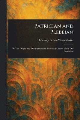 Thomas Jefferson Wertenbaker - Patrician and Plebeian, Häftad. Tillgänglighet: Lägg i varukorg