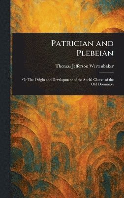 Thomas Jefferson Wertenbaker - Patrician and Plebeian, Inbunden. Tillgänglighet: Lägg i varukorg
