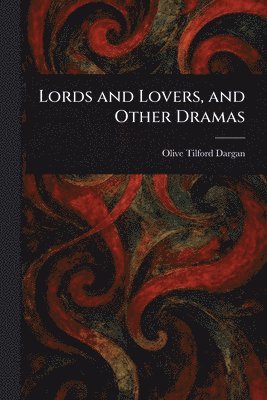 Lords and Lovers, and Other Dramas