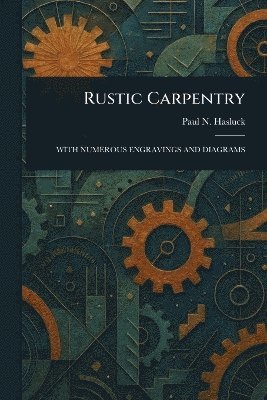 Paul N (Paul Nooncree) Hasluck - Rustic Carpentry, Häftad. Tillgänglighet: Lägg i varukorg