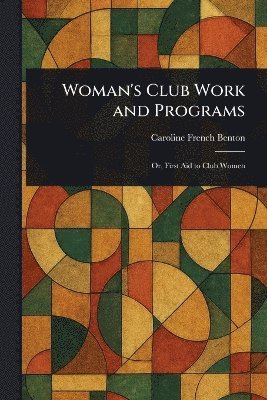 Caroline French Benton - Woman's Club Work and Programs, Häftad. Tillgänglighet: Lägg i varukorg