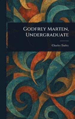 Charles Turley - Godfrey Marten, Undergraduate, Inbunden