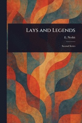 E (Edith) Nesbit - Lays and Legends, Häftad. Tillgänglighet: Lägg i varukorg