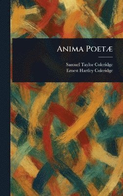 Samuel Taylor Coleridge, Ernest Hartley Coleridge - Anima Poetæ, Inbunden