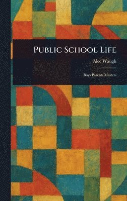 Alec Waugh - Public School Life, Inbunden