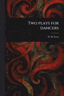 W B (William Butler) Yeats - Two Plays for Dancers, Häftad. Tillgänglighet: Lägg i varukorg