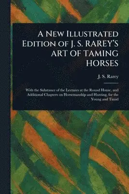 J S (John Solomon) Rarey - New Illustrated Edition of J. S. RAREY'S ART OF TAMING HORSES, Häftad. Tillgänglighet: Lägg i varukorg
