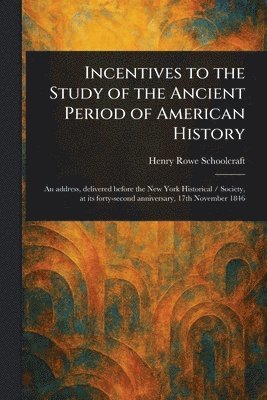 Incentives to the Study of the Ancient Period of American History