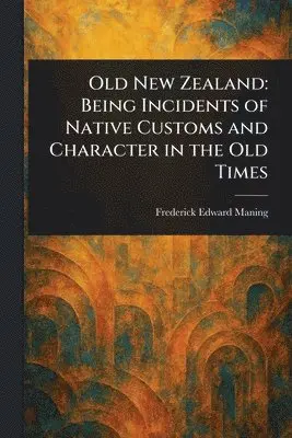 Frederick Edward Maning - Old New Zealand, Häftad. Tillgänglighet: Lägg i varukorg