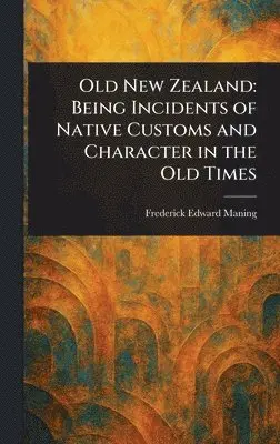 Frederick Edward Maning - Old New Zealand, Inbunden. Tillgänglighet: Lägg i varukorg