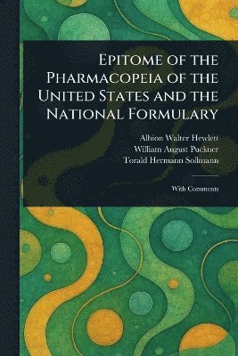 Albion Walter Hewlett, William August Puckner, Torald Hermann Sollmann - Epitome of the Pharmacopeia of the United States and the National Formulary, Häftad. Tillgänglighet: Lägg i varukorg