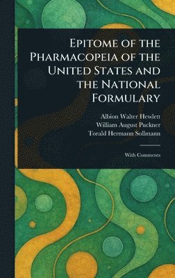 Albion Walter Hewlett, William August Puckner, Torald Hermann Sollmann - Epitome of the Pharmacopeia of the United States and the National Formulary, Inbunden. Tillgänglighet: Lägg i varukorg