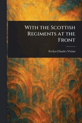 With the Scottish Regiments at the Front