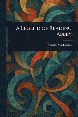 Charles MacFarlane - Legend of Reading Abbey, Häftad