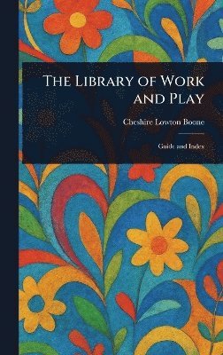 Cheshire Lowton Boone - Library of Work and Play, Inbunden. Tillgänglighet: Lägg i varukorg