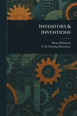 Henry Robinson, T M Fleming - Inventors & Inventions, Häftad. Tillgänglighet: Lägg i varukorg