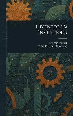 Henry Robinson, T M Fleming - Inventors & Inventions, Inbunden. Tillgänglighet: Lägg i varukorg