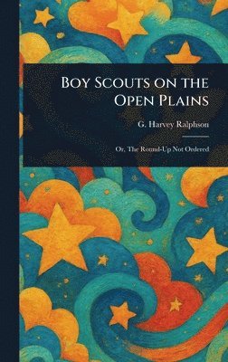 G Harvey (George Harvey) Ralphson - Boy Scouts on the Open Plains, Inbunden. Tillgänglighet: Lägg i varukorg