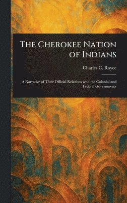 Charles C Royce - Cherokee Nation of Indians, Inbunden