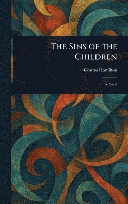 Cosmo Hamilton - Sins of the Children, Inbunden