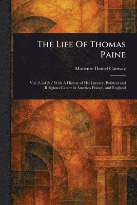 Moncure Daniel Conway - Life Of Thomas Paine, Häftad