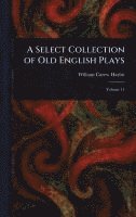 William Carew Hazlitt - Select Collection of Old English Plays, Inbunden