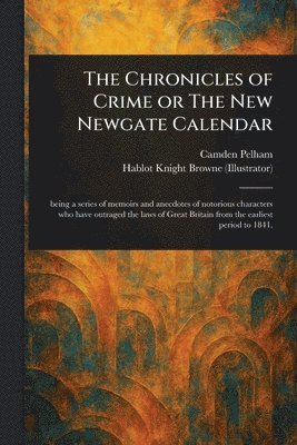 Chronicles of Crime or The New Newgate Calendar