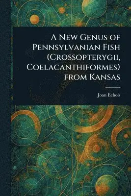 New Genus of Pennsylvanian Fish (Crossopterygii, Coelacanthiformes) From Kansas