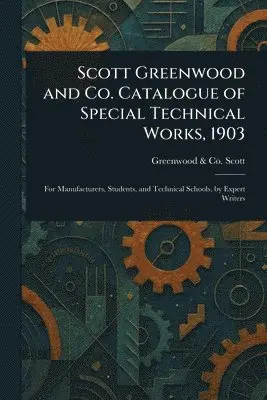 Greenwood & Co Scott - Scott Greenwood and Co. Catalogue of Special Technical Works, 1903, Häftad. Tillgänglighet: Lägg i varukorg