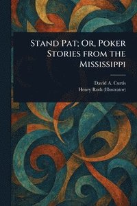 Stand Pat; Or, Poker Stories From the Mississippi