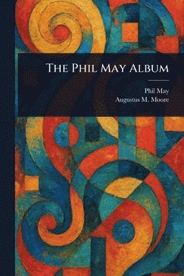 Phil May, Augustus M Moore - Phil May Album, Häftad. Tillgänglighet: Lägg i varukorg