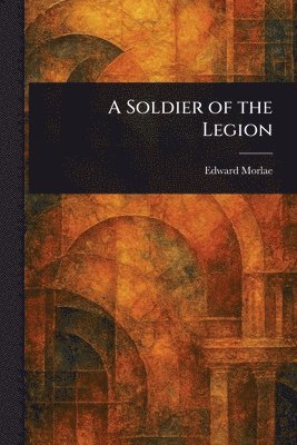 Edward Morlae - Soldier of the Legion, Häftad. Tillgänglighet: Lägg i varukorg