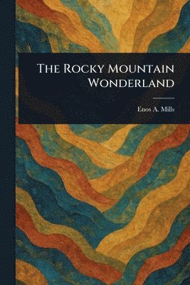 Enos A Mills - Rocky Mountain Wonderland, Häftad