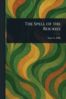 Enos A Mills - Spell of the Rockies, Häftad